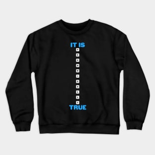 It's technically true Crewneck Sweatshirt